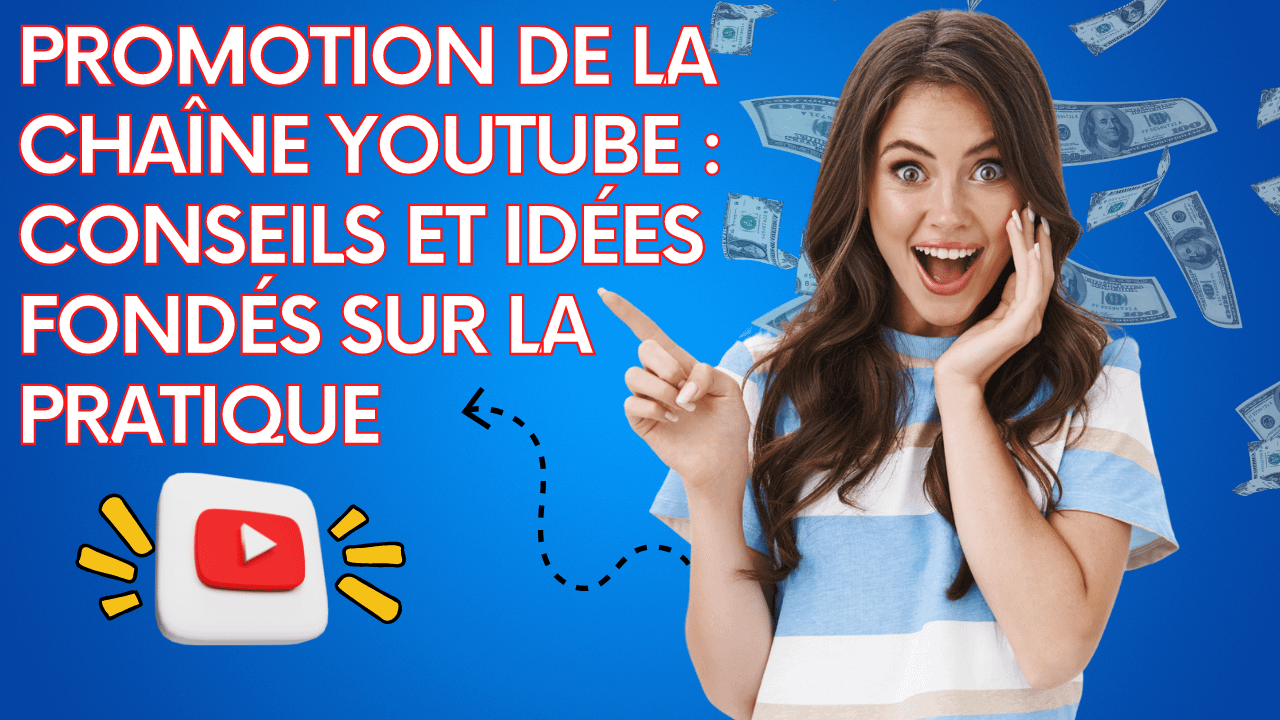 You are currently viewing Promotion de la chaîne YouTube : Conseils et Idées Fondés sur la Pratique